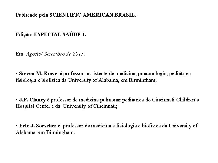 Publicado pela SCIENTIFIC AMERICAN BRASIL. Edição: ESPECIAL SAÚDE 1. Em Agosto/ Setembro de 2013.