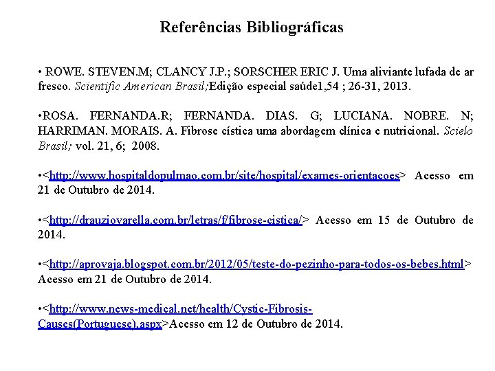 Referências Bibliográficas • ROWE. STEVEN. M; CLANCY J. P. ; SORSCHER ERIC J. Uma