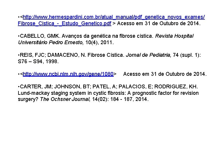  • <http: //www. hermespardini. com. br/atual_manual/pdf_genetica_novos_exames/ Fibrose_Cistica_-_Estudo_Genetico. pdf > Acesso em 31 de