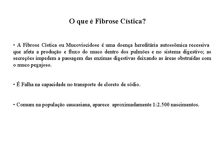 O que é Fibrose Cística? • A Fibrose Cística ou Mucoviscidose é uma doença