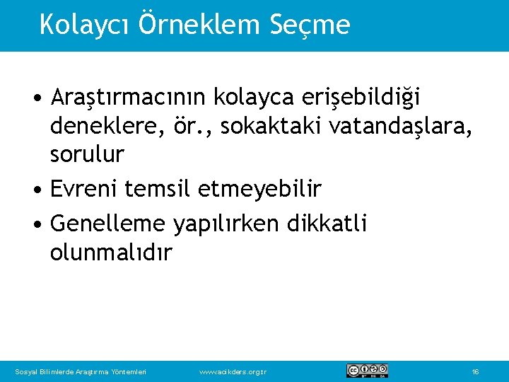 Kolaycı Örneklem Seçme • Araştırmacının kolayca erişebildiği deneklere, ör. , sokaktaki vatandaşlara, sorulur •