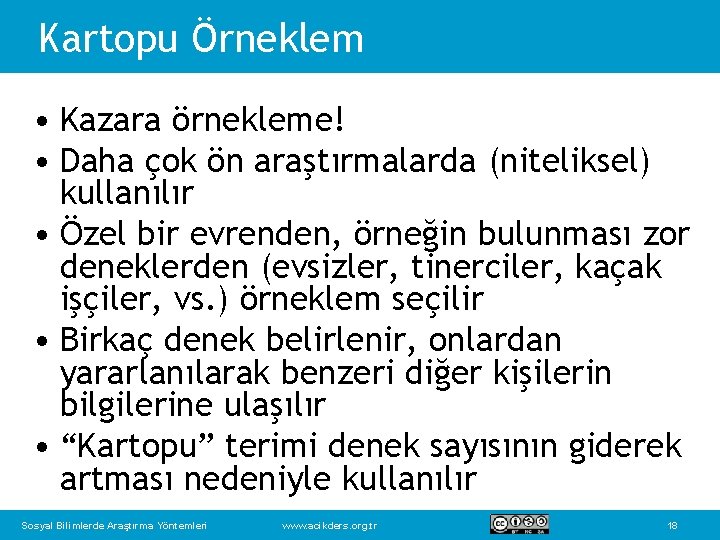 Kartopu Örneklem • Kazara örnekleme! • Daha çok ön araştırmalarda (niteliksel) kullanılır • Özel