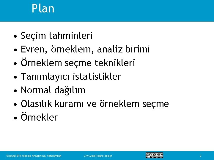 Plan • • Seçim tahminleri Evren, örneklem, analiz birimi Örneklem seçme teknikleri Tanımlayıcı istatistikler