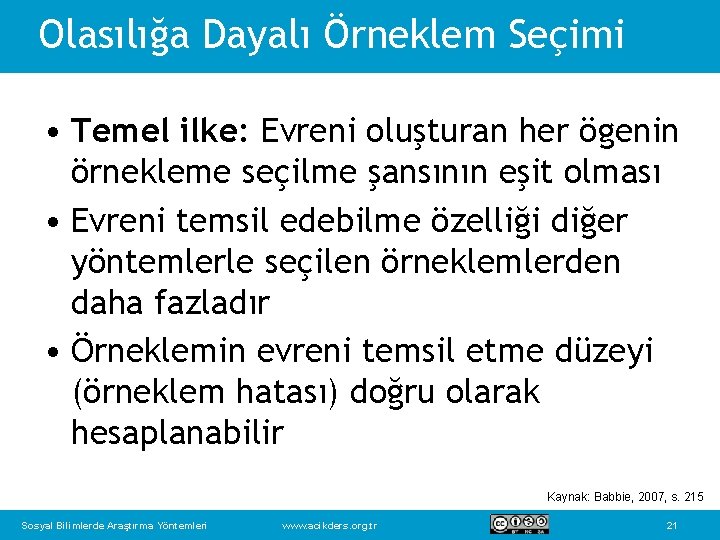 Olasılığa Dayalı Örneklem Seçimi • Temel ilke: Evreni oluşturan her ögenin örnekleme seçilme şansının