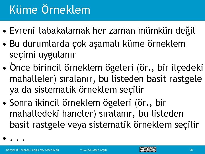 Küme Örneklem • Evreni tabakalamak her zaman mümkün değil • Bu durumlarda çok aşamalı