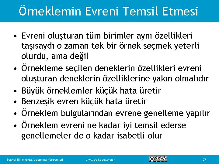 Örneklemin Evreni Temsil Etmesi • Evreni oluşturan tüm birimler aynı özellikleri taşısaydı o zaman