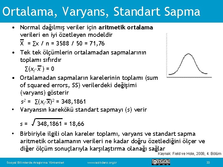 Ortalama, Varyans, Standart Sapma • Normal dağılmış veriler için aritmetik ortalama verileri en iyi