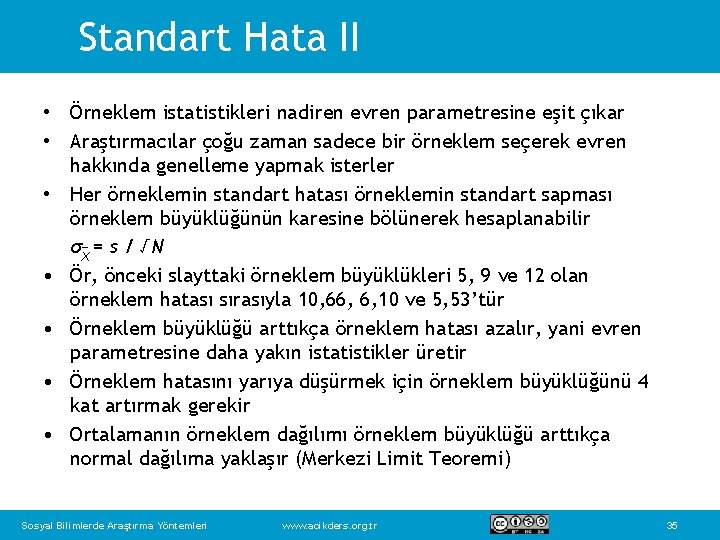 Standart Hata II • Örneklem istatistikleri nadiren evren parametresine eşit çıkar • Araştırmacılar çoğu