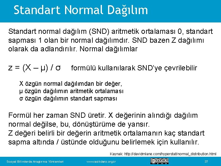 Standart Normal Dağılım Standart normal dağılım (SND) aritmetik ortalaması 0, standart sapması 1 olan