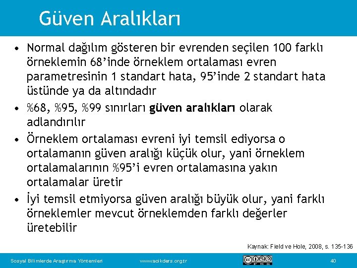 Güven Aralıkları • Normal dağılım gösteren bir evrenden seçilen 100 farklı örneklemin 68’inde örneklem