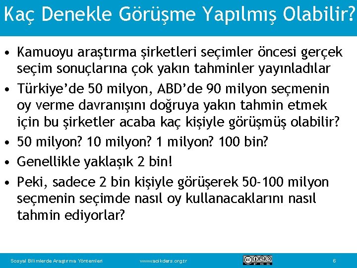 Kaç Denekle Görüşme Yapılmış Olabilir? • Kamuoyu araştırma şirketleri seçimler öncesi gerçek seçim sonuçlarına