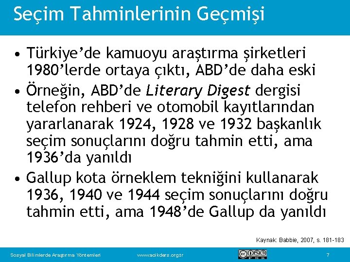 Seçim Tahminlerinin Geçmişi • Türkiye’de kamuoyu araştırma şirketleri 1980’lerde ortaya çıktı, ABD’de daha eski