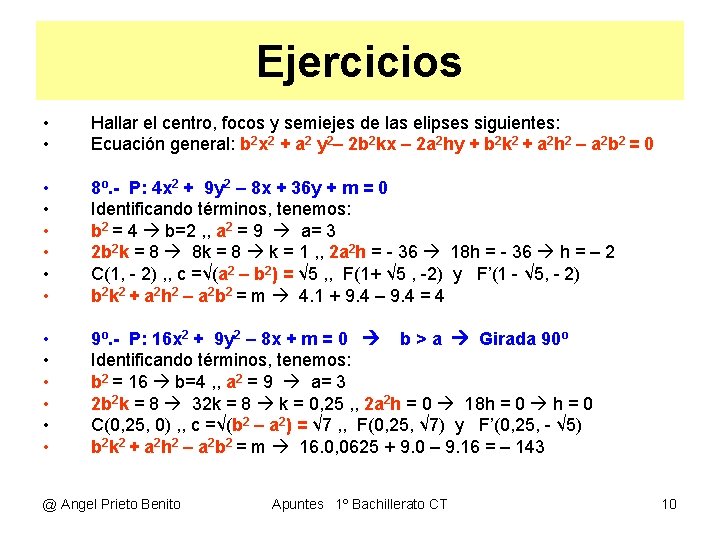 Ejercicios • • Hallar el centro, focos y semiejes de las elipses siguientes: Ecuación