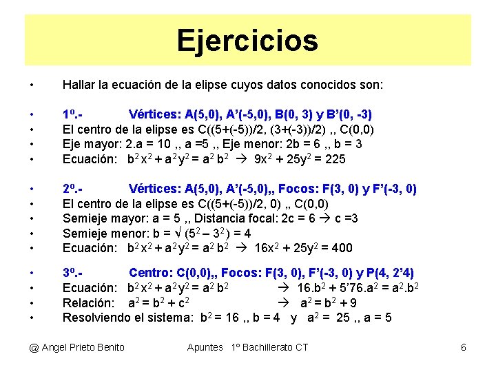 Ejercicios • Hallar la ecuación de la elipse cuyos datos conocidos son: • •