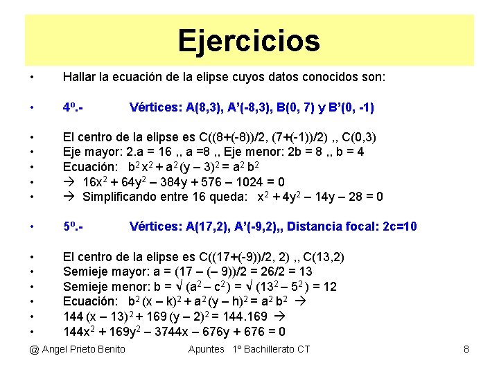 Ejercicios • Hallar la ecuación de la elipse cuyos datos conocidos son: • 4º.