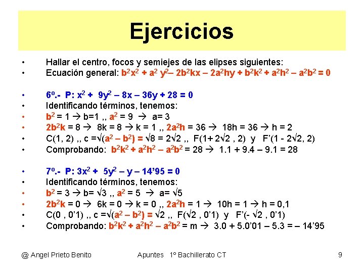 Ejercicios • • Hallar el centro, focos y semiejes de las elipses siguientes: Ecuación