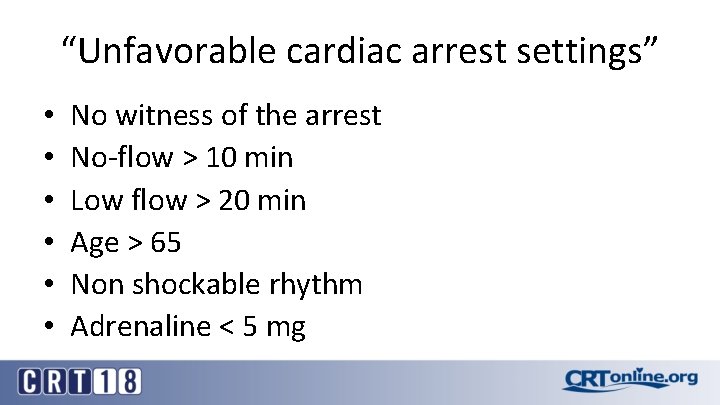 “Unfavorable cardiac arrest settings” • • • No witness of the arrest No-flow >