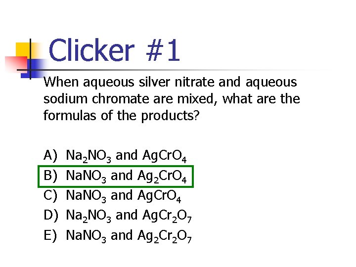 Clicker #1 When aqueous silver nitrate and aqueous sodium chromate are mixed, what are