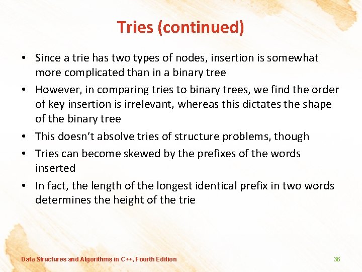 Tries (continued) • Since a trie has two types of nodes, insertion is somewhat