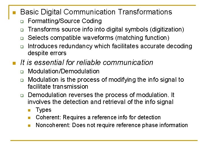 n Basic Digital Communication Transformations q q n Formatting/Source Coding Transforms source info into