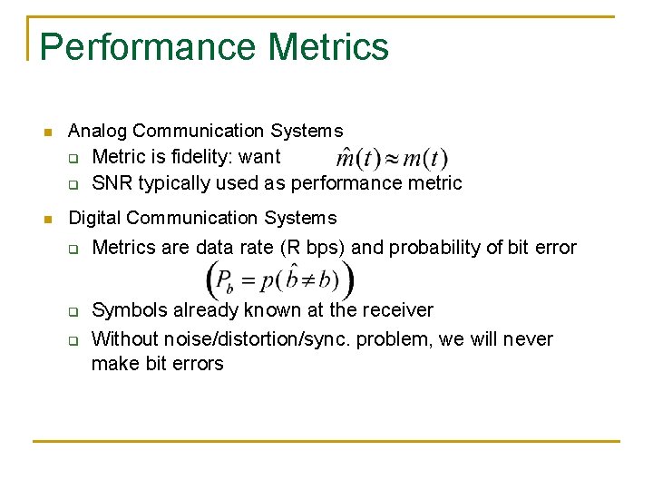 Performance Metrics n Analog Communication Systems q Metric is fidelity: want q SNR typically
