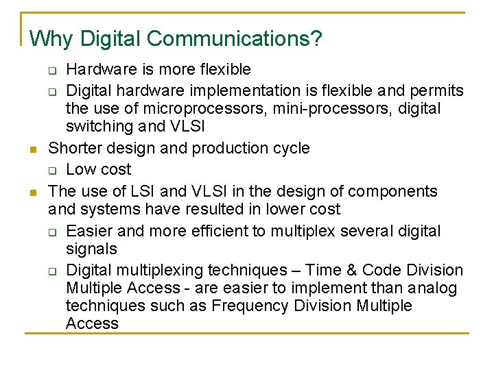 Why Digital Communications? Hardware is more flexible q Digital hardware implementation is flexible and