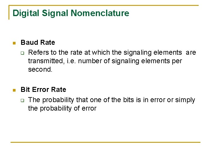 Digital Signal Nomenclature n Baud Rate q Refers to the rate at which the