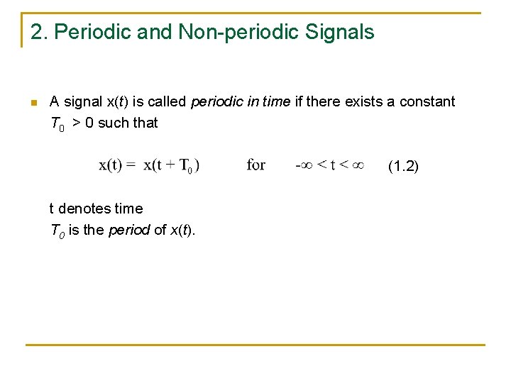 2. Periodic and Non-periodic Signals n A signal x(t) is called periodic in time