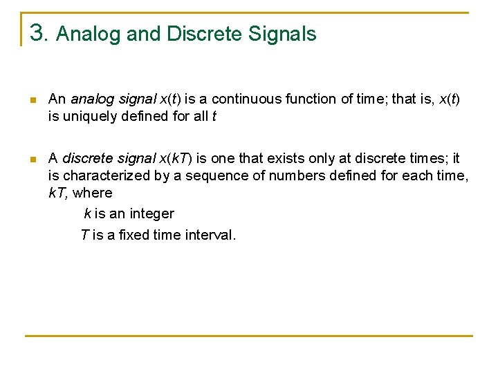 3. Analog and Discrete Signals n An analog signal x(t) is a continuous function