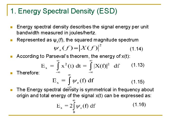 1. Energy Spectral Density (ESD) n Energy spectral density describes the signal energy per