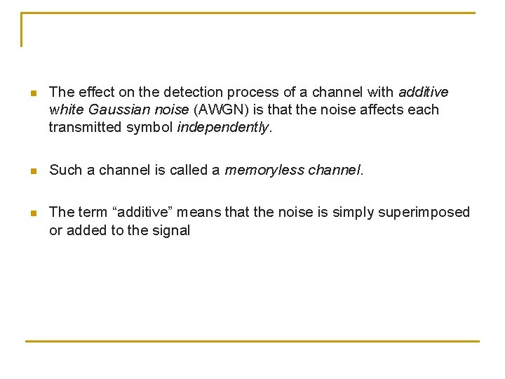 n The effect on the detection process of a channel with additive white Gaussian