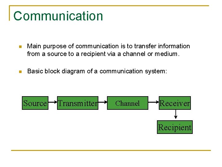 Communication n Main purpose of communication is to transfer information from a source to