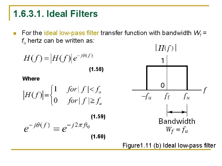 1. 6. 3. 1. Ideal Filters n For the ideal low-pass filter transfer function