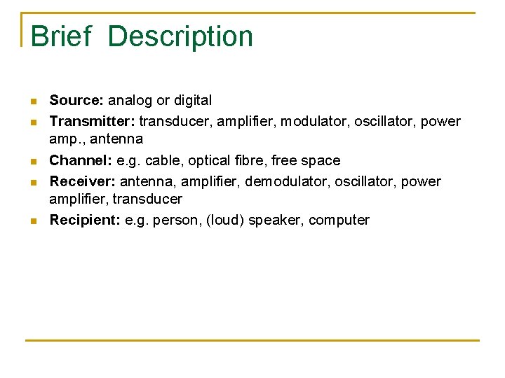 Brief Description n n Source: analog or digital Transmitter: transducer, amplifier, modulator, oscillator, power