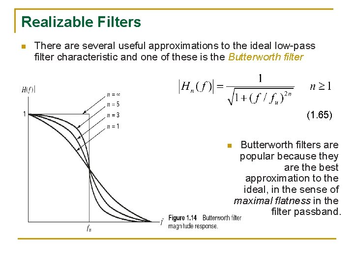 Realizable Filters n There are several useful approximations to the ideal low-pass filter characteristic