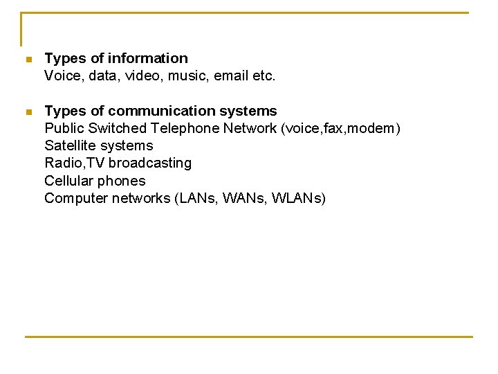 n Types of information Voice, data, video, music, email etc. n Types of communication