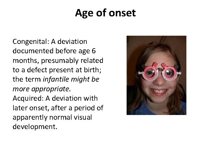 Age of onset Congenital: A deviation documented before age 6 months, presumably related to Age of onset Congenital: A deviation documented before age 6 months, presumably related to