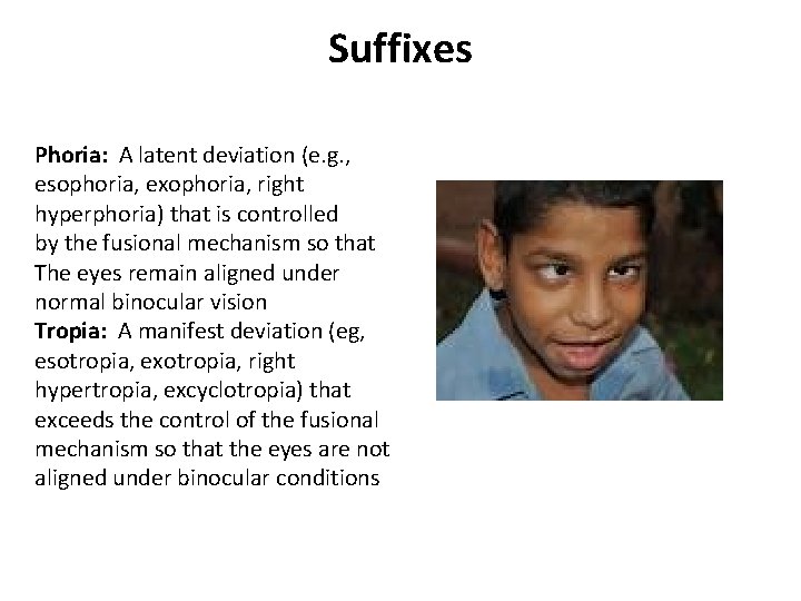 Suffixes Phoria: A latent deviation (e. g. , esophoria, exophoria, right hyperphoria) that is Suffixes Phoria: A latent deviation (e. g. , esophoria, exophoria, right hyperphoria) that is
