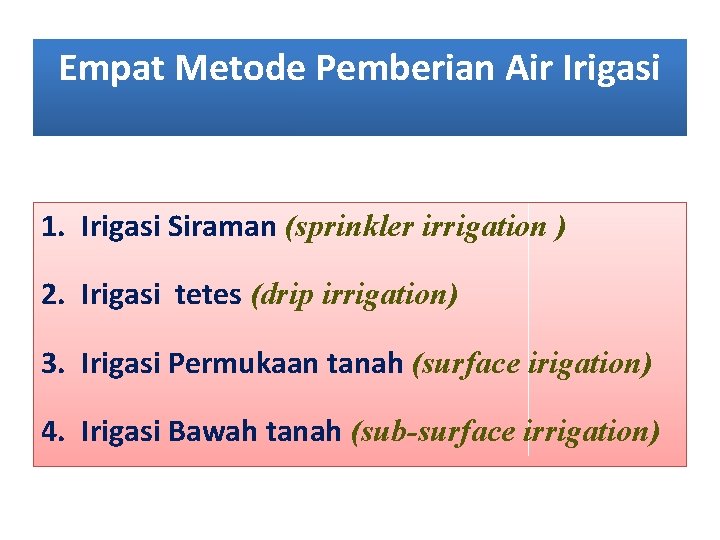 Empat Metode Pemberian Air Irigasi 1. Irigasi Siraman (sprinkler irrigation ) 2. Irigasi tetes