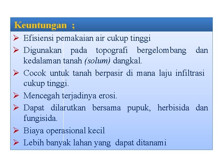 Keuntungan ; Ø Efisiensi pemakaian air cukup tinggi Ø Digunakan pada topografi bergelombang dan