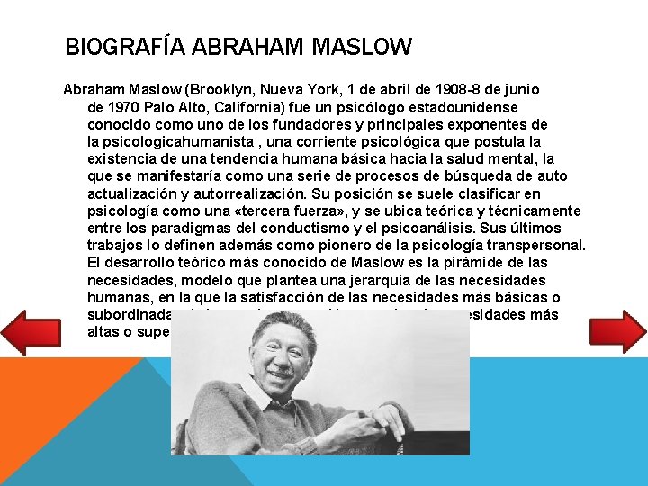 BIOGRAFÍA ABRAHAM MASLOW Abraham Maslow (Brooklyn, Nueva York, 1 de abril de 1908 -8