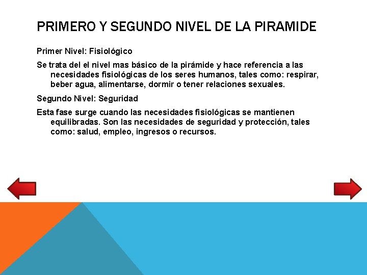 PRIMERO Y SEGUNDO NIVEL DE LA PIRAMIDE Primer Nivel: Fisiológico Se trata del el