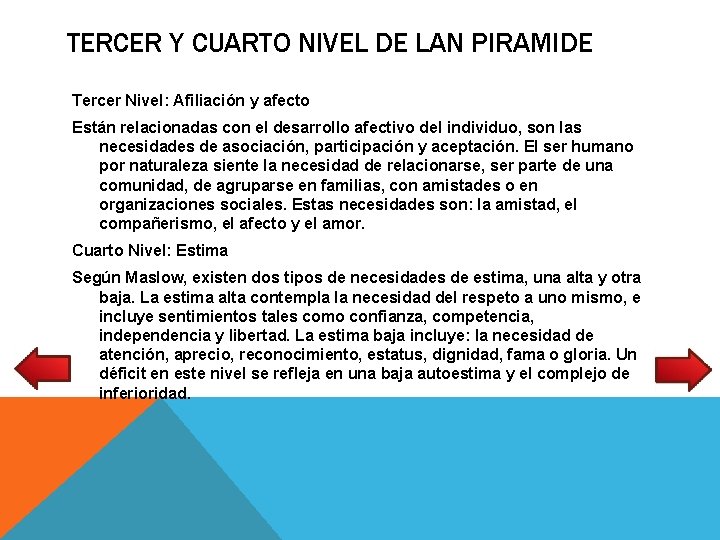 TERCER Y CUARTO NIVEL DE LAN PIRAMIDE Tercer Nivel: Afiliación y afecto Están relacionadas