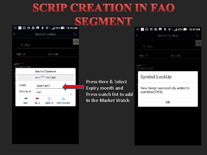 SCRIP CREATION IN FAO SEGMENT Press Here & Select Expiry month and Press watch