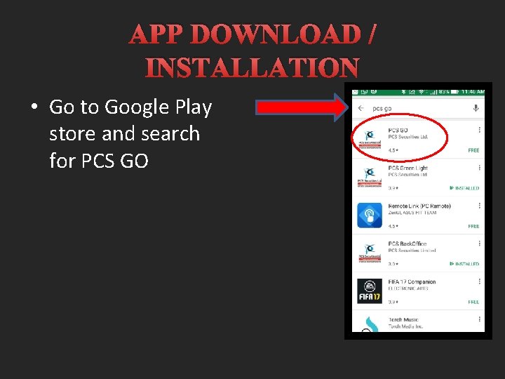 APP DOWNLOAD / INSTALLATION • Go to Google Play store and search for PCS