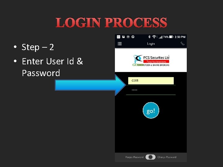 LOGIN PROCESS • Step – 2 • Enter User Id & Password 