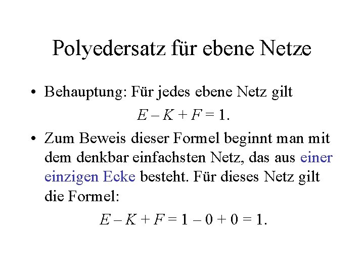 Polyedersatz für ebene Netze • Behauptung: Für jedes ebene Netz gilt E – K