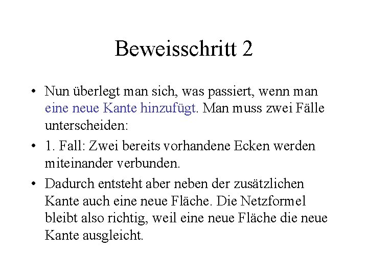 Beweisschritt 2 • Nun überlegt man sich, was passiert, wenn man eine neue Kante