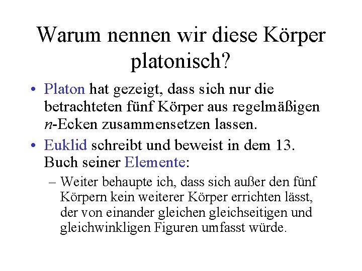 Warum nennen wir diese Körper platonisch? • Platon hat gezeigt, dass sich nur die