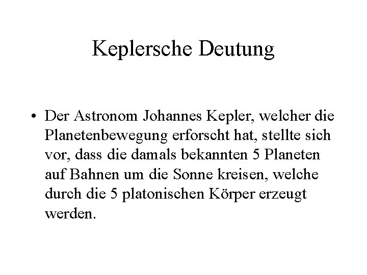 Keplersche Deutung • Der Astronom Johannes Kepler, welcher die Planetenbewegung erforscht hat, stellte sich